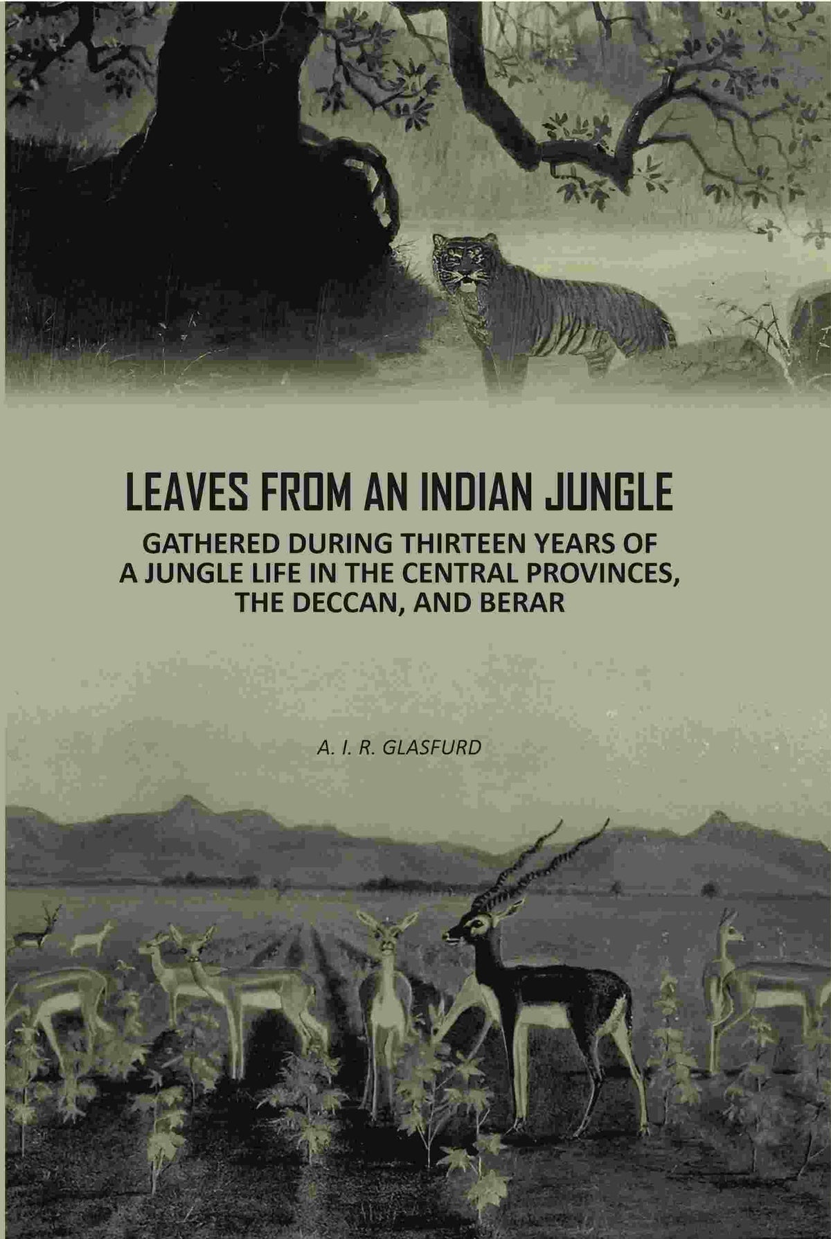 Leaves From An Indian Jungle: Gathered During Thirteen years Of A jungle Life In The Central Provinces, The Deccan, And Berar - Gyan Books | Grocsy