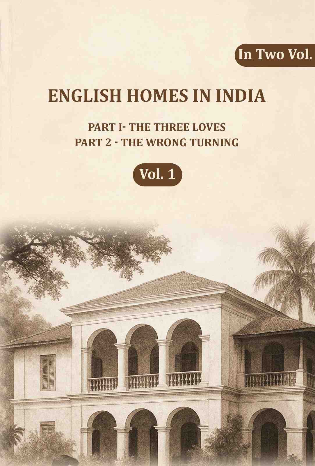 English Homes in India: Part I- The Three Loves, Part 2 - The wrong Turning (1st) - Gyan Books | Grocsy