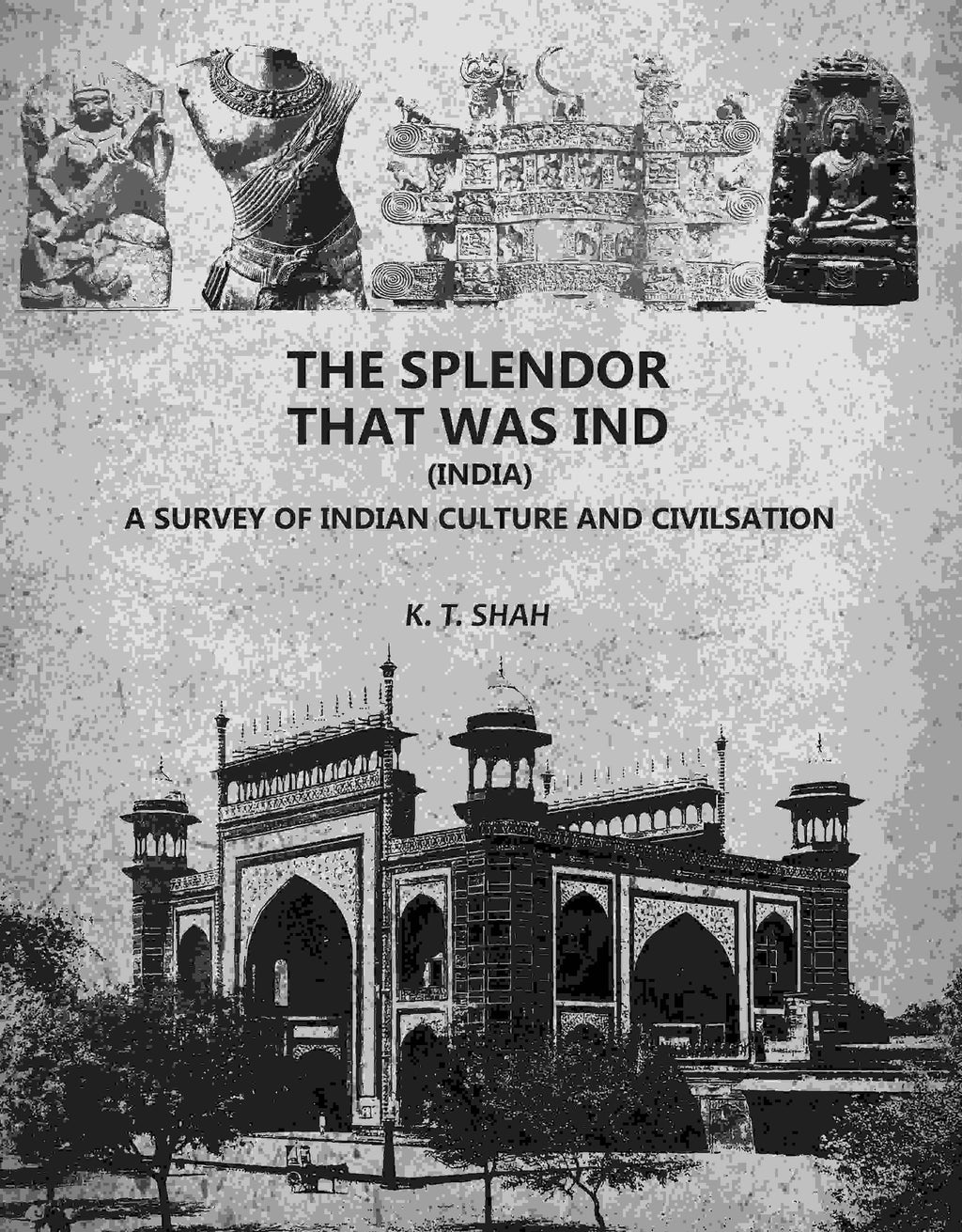 The Splendor That Was Ind: A Survey Of Indian Culture And Civilsation - Gyan Books | Grocsy
