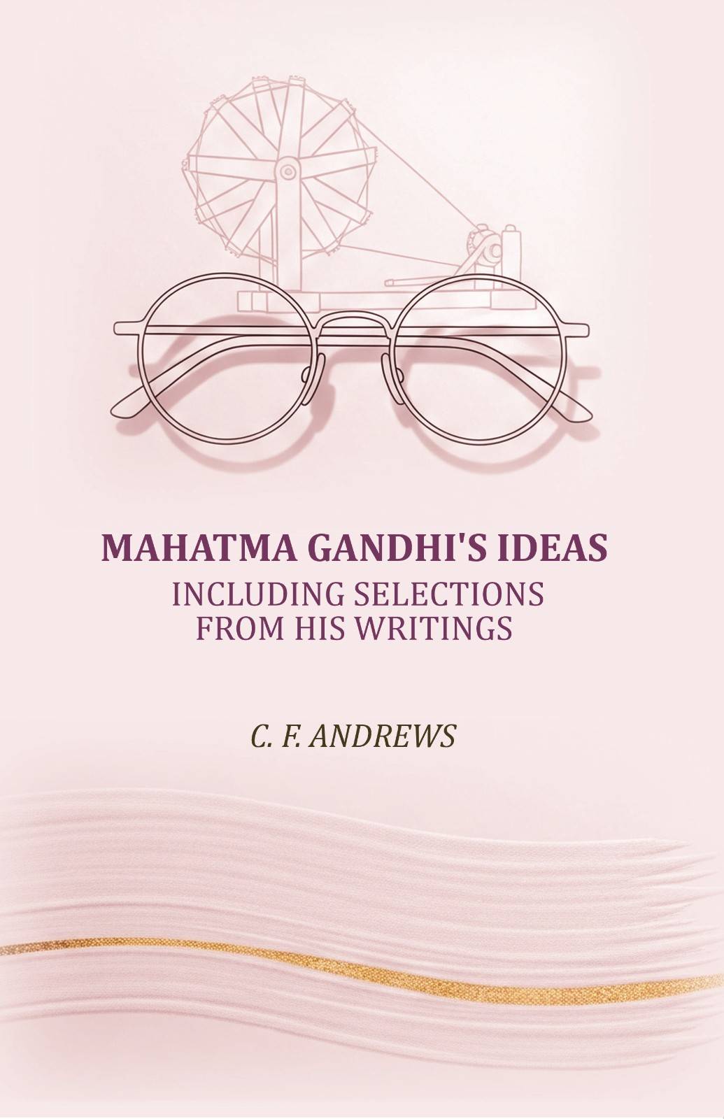 Mahatma Gandhi's ideas: including selections from his writings - Gyan Books | Grocsy