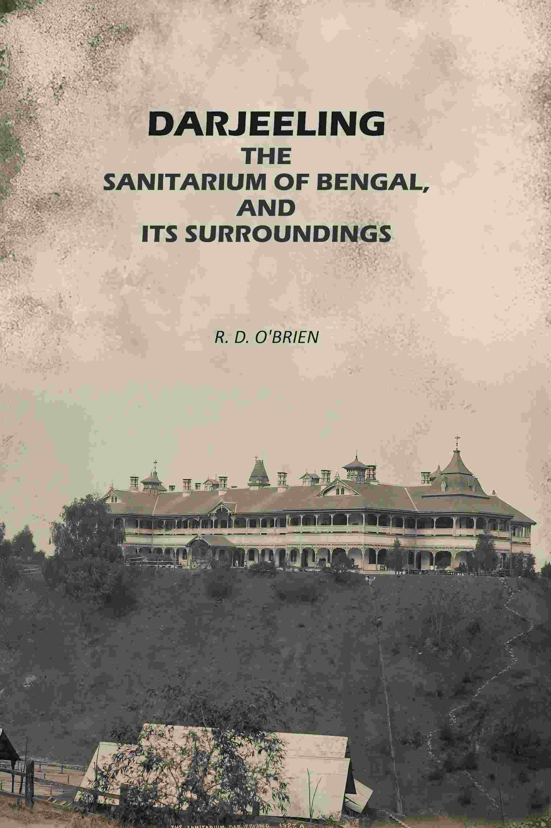 Darjeeling: The Sanitarium of Bengal, and its Surroundings - Gyan Books | Grocsy