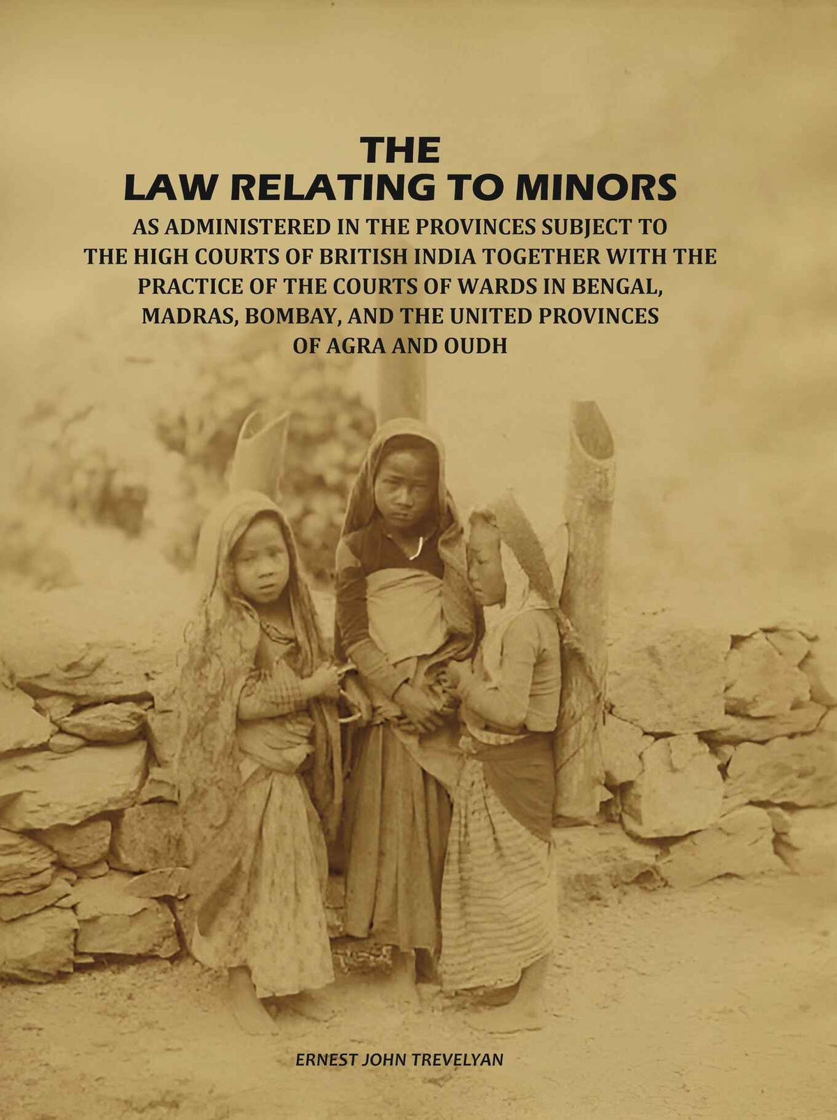 The Law Relating to Minors: As Administered in the Provinces Subject to the High Courts of British India: Together with the Practice of the Courts of Wards in Bengal, Madras, Bombay, and the United Provinces of Agra and Oudh - Gyan Books | Grocsy