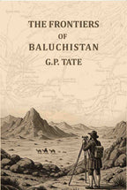 The frontiers of Baluchistan: Travels on the borders of Persia and Afghanistan - Gyan Books | Grocsy