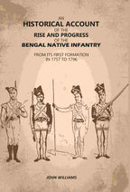 An Historical Account of The Rise and Progress of The Bengal Native Infantry: From its First Formation in 1757 to 1796 - Gyan Books | Grocsy