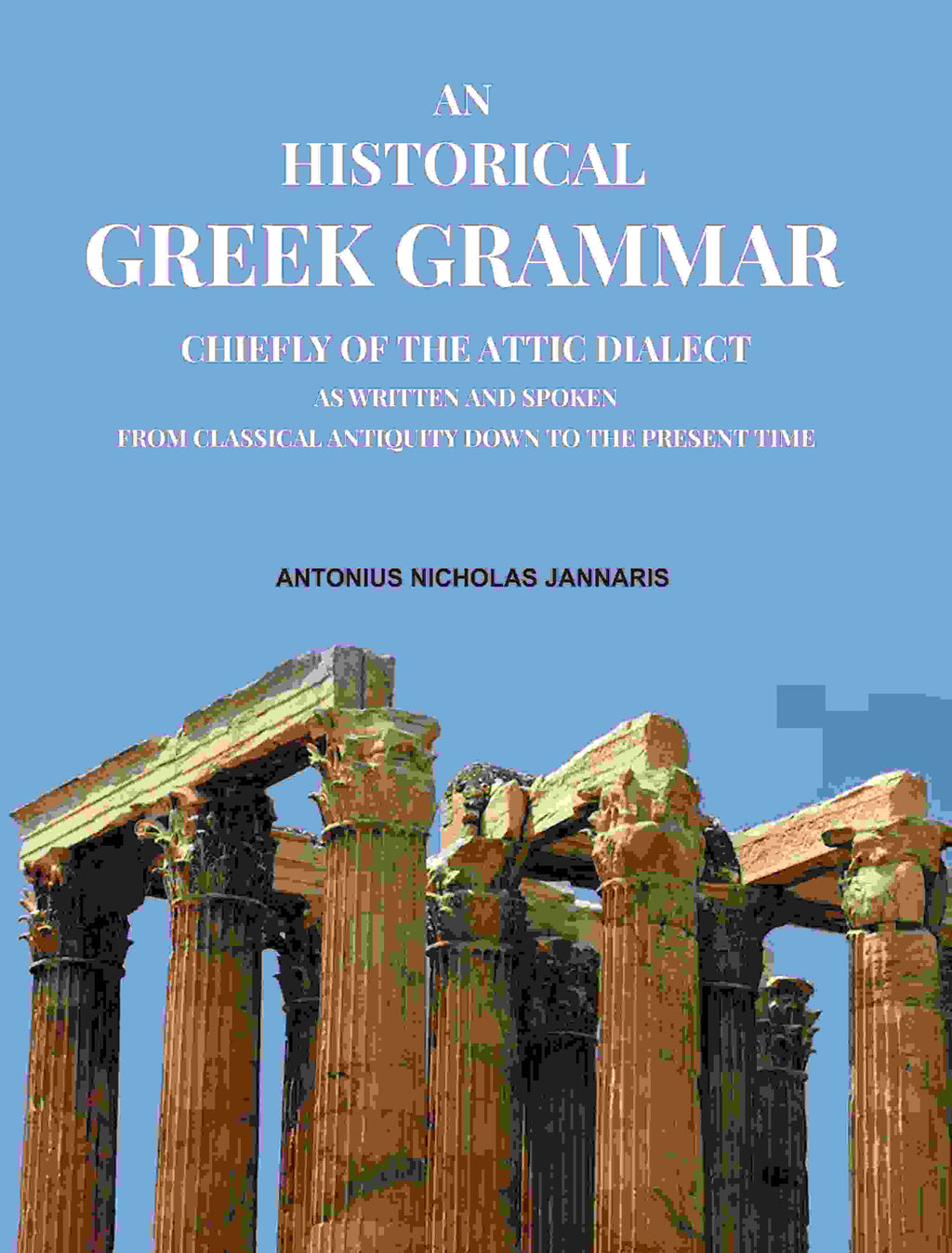 An Historical Greek Grammar: Chiefly of the Attic Dialect as Written and Spoken from Classical Antiquity Down to the Present Time - Gyan Books | Grocsy