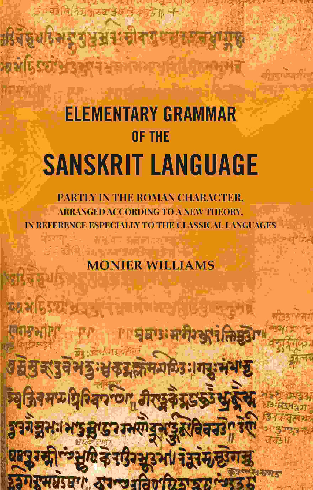 Elementary Grammar of the Sanskrit Language: Partly in the Roman Character, Arranged According to a New Theory, In Reference Especially to the Classical Languages - Gyan Books | Grocsy