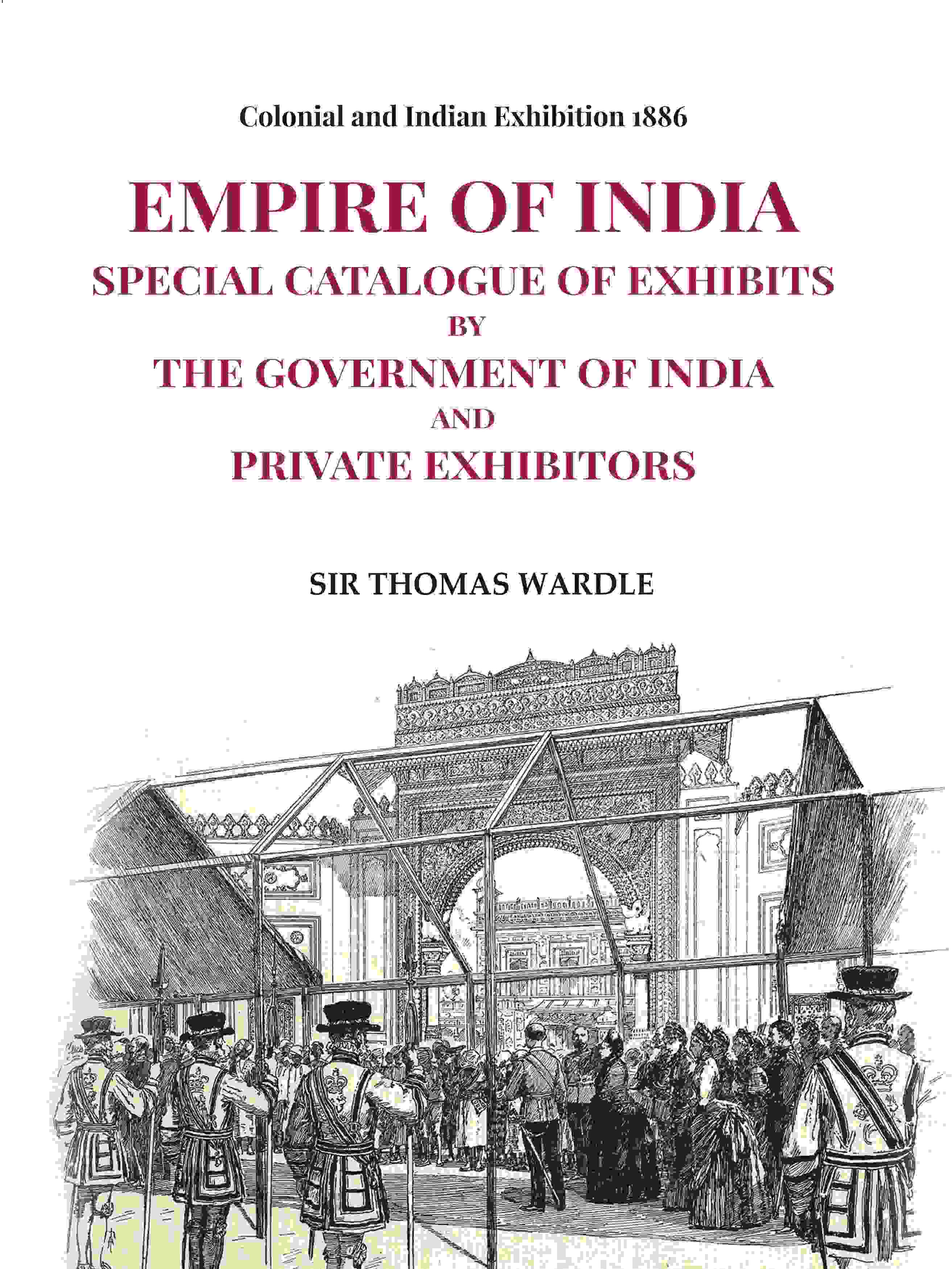 Colonial and Indian Exhibition 1886: Empire of India Special Catalogue of Exhibits by the Government of India and Private Exhibitors - Gyan Books | Grocsy