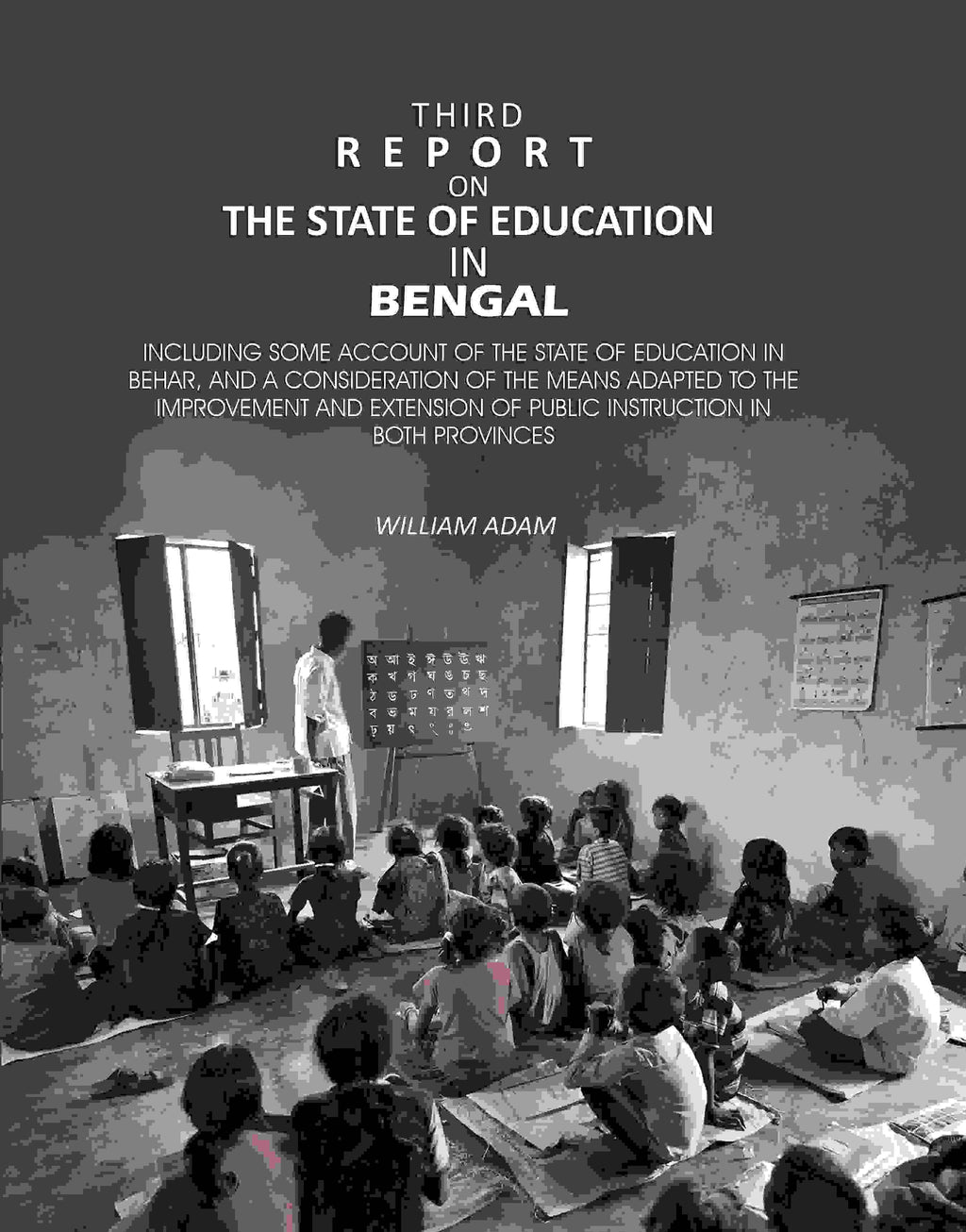 Third Report on the State of Education in Bengal: Including Some Account of the State of Education in Behar, And a Consideration of the Means Adapted to the Improvement and Extension of Public Instruction in Both Provinces - Gyan Books | Grocsy