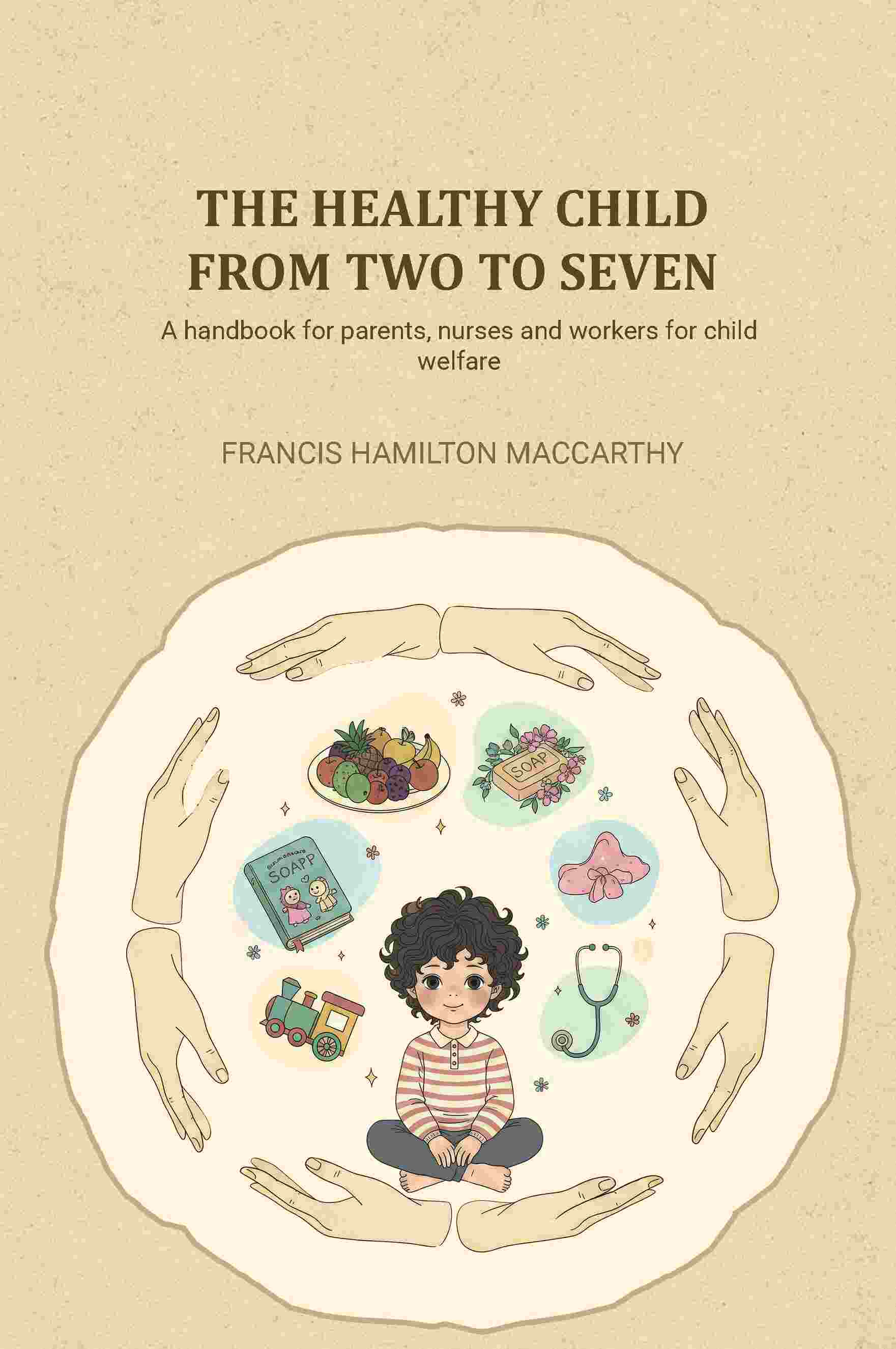 The healthy child from two to seven: A handbook for parents, nurses and workers for child welfare - Gyan Books | Grocsy