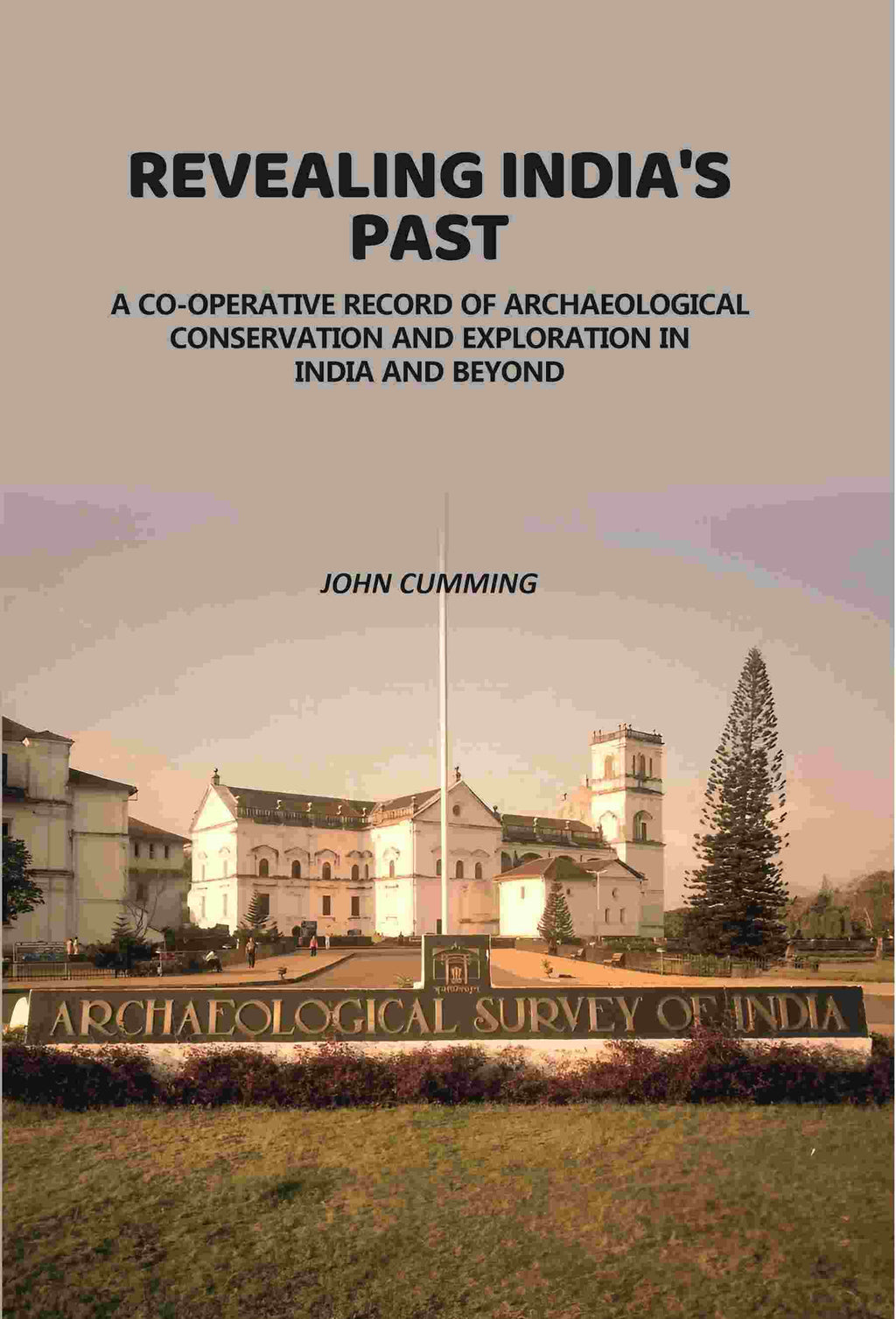 Revealing India's Past: Co-Operative Record Of Archaeological Conservation And Exploration In India And Beyond - Gyan Books | Grocsy