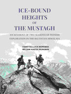 Ice-bound Heights of the Mustagh: An Account of Two Seasons of Pioneer Exploration in the Baltistan Himálaya - Gyan Books | Grocsy