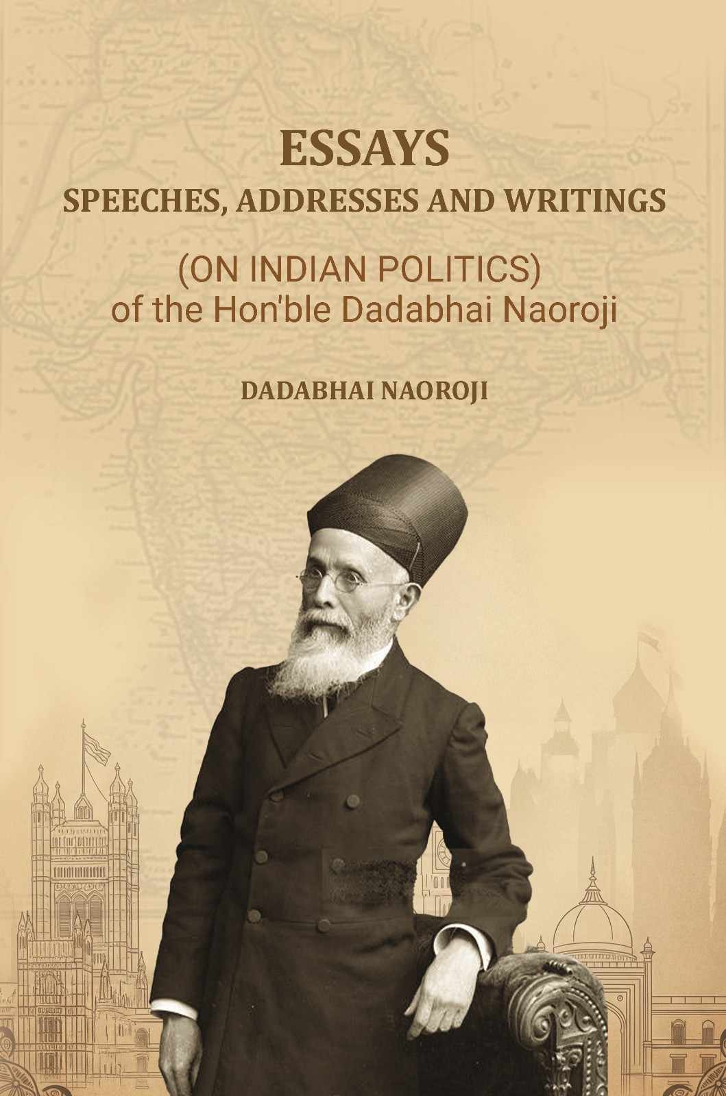 Essays, Speeches, Addresses and Writings: (On Indian Politics,) of the Hon'ble Dadabhai Naoroji - Gyan Books | Grocsy