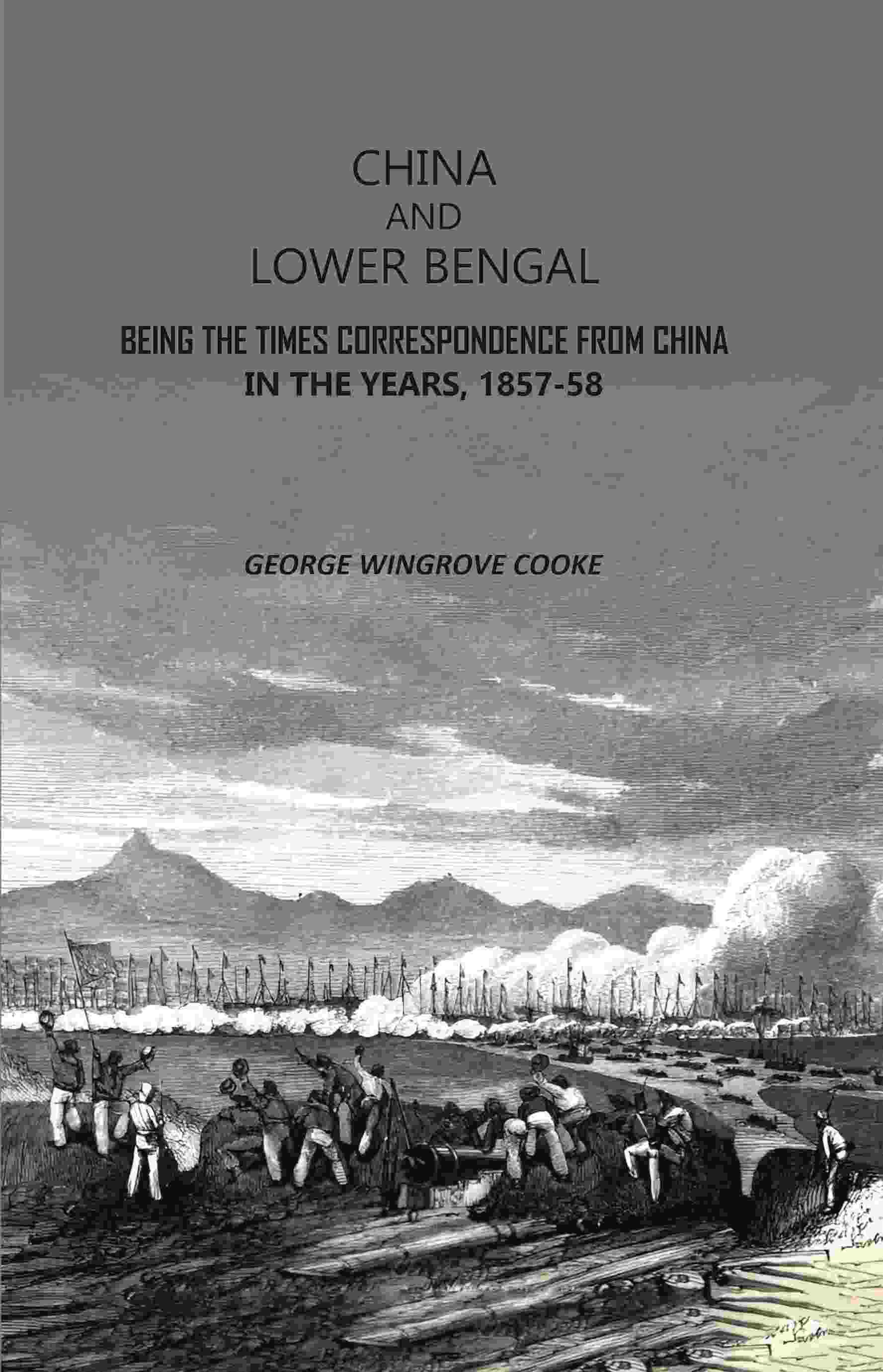 China and Lower Bengal: Being The Times Correspondence From China In The Years, 1857-58 - Gyan Books | Grocsy