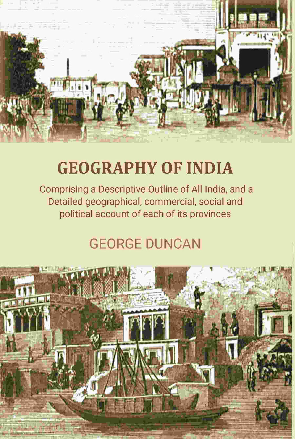 Geography of India: Comprising a Descriptive Outline of All India, and a Detailed Geographical, Commercial, Social, and Political Account of Each of Its Provinces - Gyan Books | Grocsy