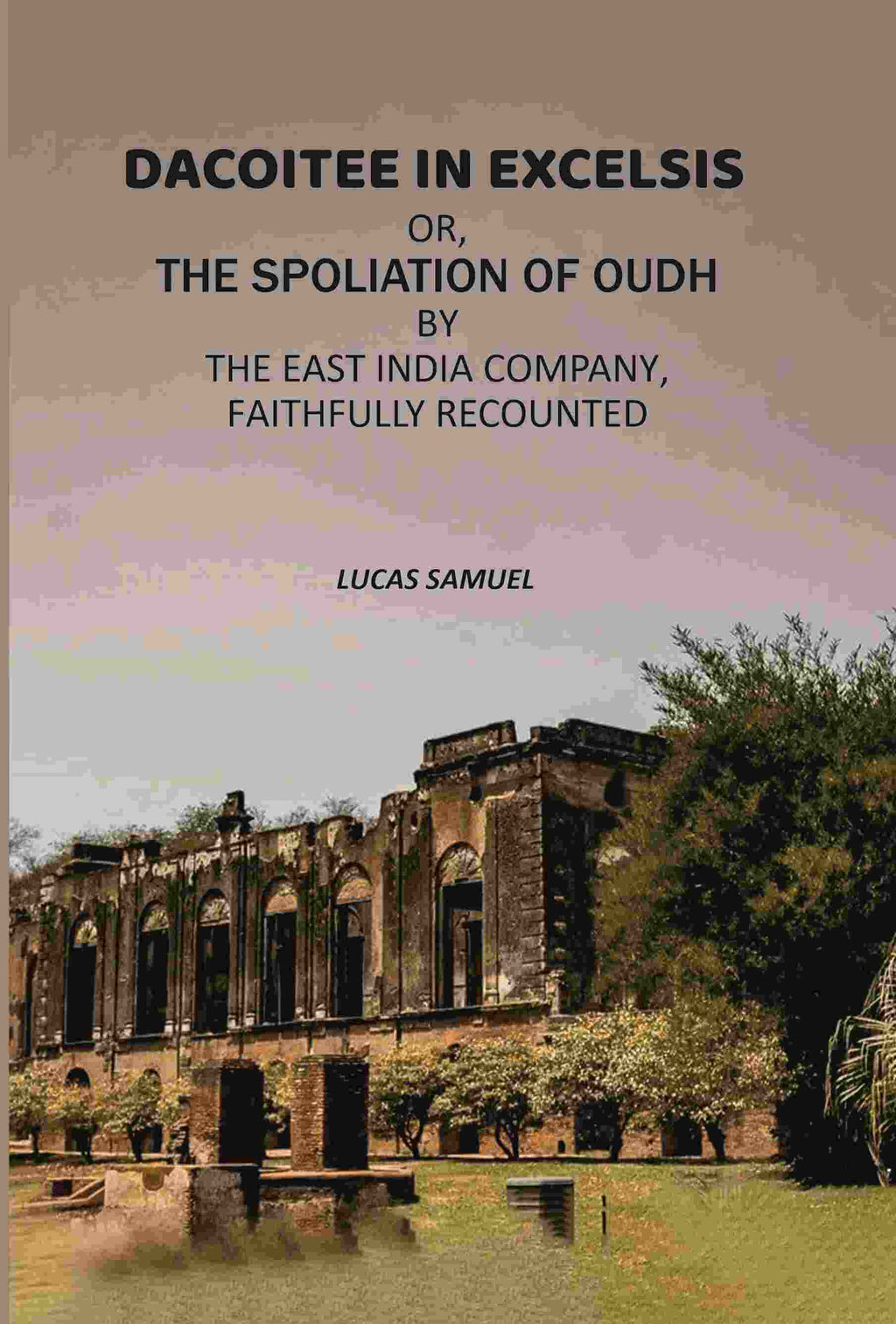 Dacoitee In Excelsis: Or, The Spoliation of Oudh By The East India Company, Faithfully Recounted - Gyan Books | Grocsy