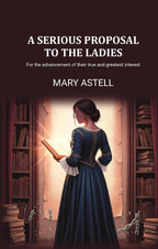 A serious proposal to the ladies: For the advancement of their true and greatest interest - Gyan Books | Grocsy