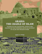 Arabia the Cradle of Islam: Studies in the Geography, People and Politics of the Peninsula with an Account of Islam and Mission-Work - Gyan Books | Grocsy