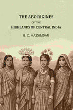 The Aborigines of The Highlands of Central India - Gyan Books | Grocsy