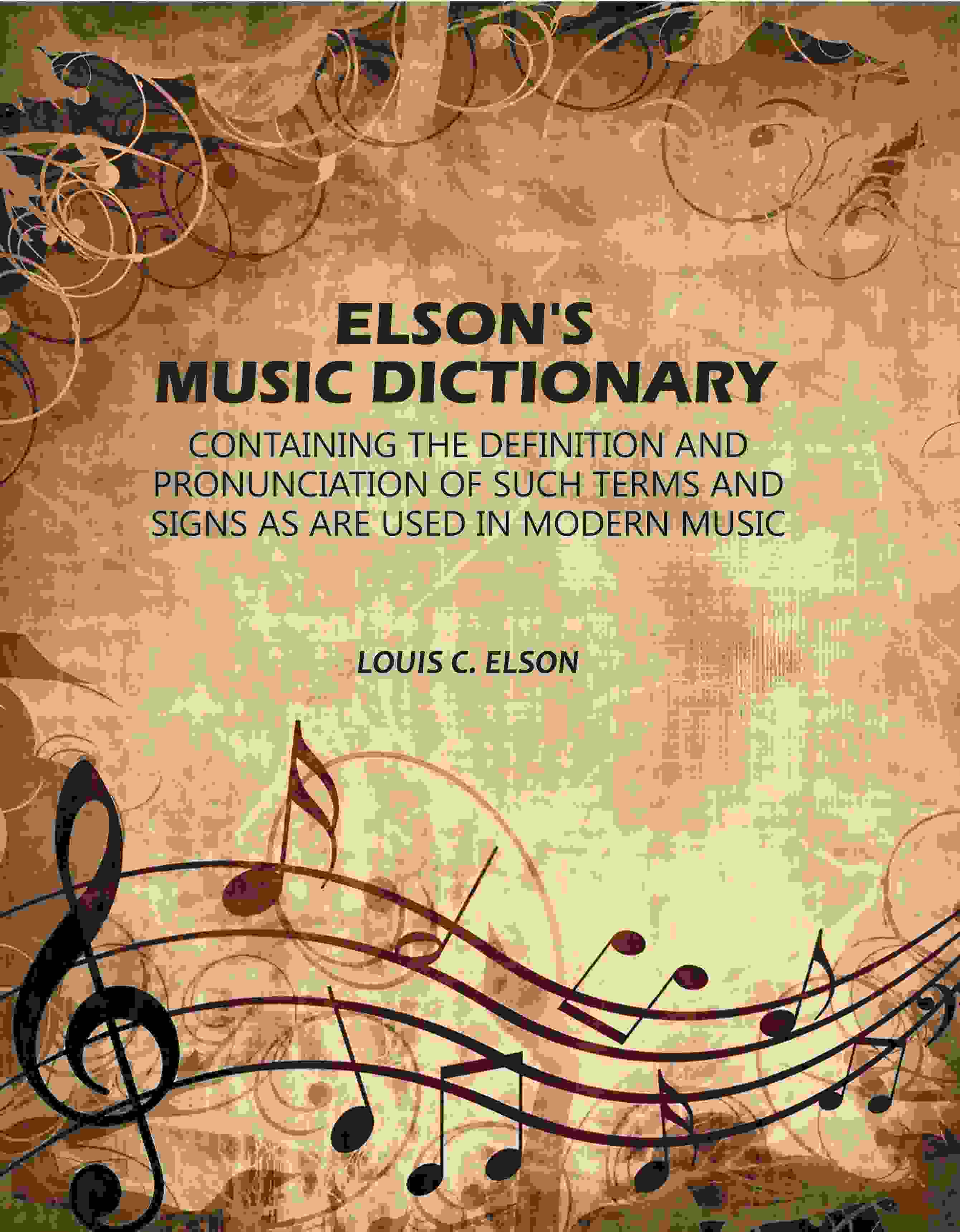 Elson's Music Dictionary: Containing the Definition and Pronunciation of Such Terms and Signs As Are Used in Modern Music - Gyan Books | Grocsy