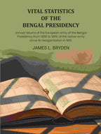 Vital statistics of the Bengal Presidency: and of the jails for each year from 1859: Annual returns of the European army of the Bengal Presidency from 1858 to 1869, of the native army since its reorganization in 1861, - Gyan Books | Grocsy