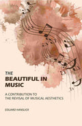 The Beautiful in Music: A Contribution to the Revisal of Musical Aesthetics - Gyan Books | Grocsy