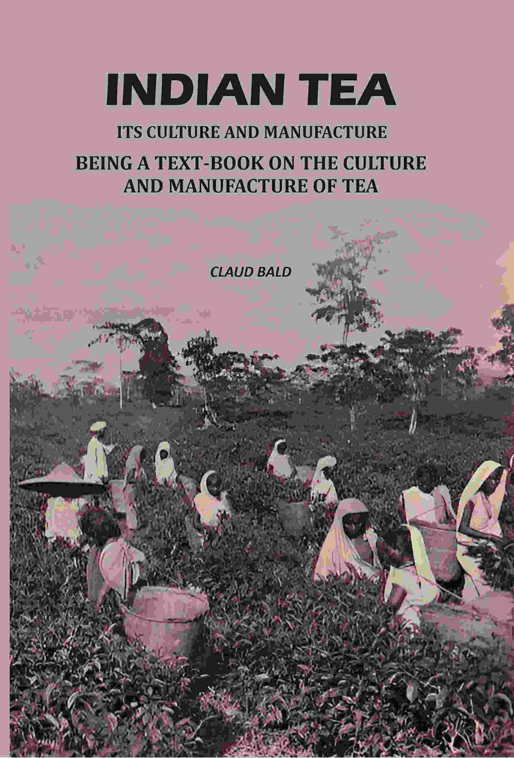 Indian Tea: Its Culture And Manufacture: Being A Text Book On The Cultivation And Manufacture Of Tea - Gyan Books | Grocsy