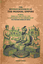 The Revenue Resources Of The Mughal Empire: In India, From A.D. 1593 to A.D. 1707: A Supplement To The Chronicles Of The Pathàn Kings Of Dehli - Gyan Books | Grocsy