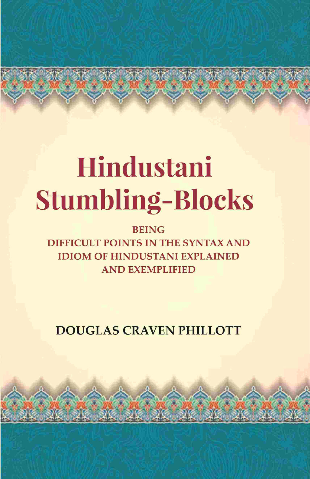Hindustani Stumbling-Blocks: Being Difficult Points In The Syntax And Idiom Of Hindustani Explained And Exemplified - Gyan Books | Grocsy