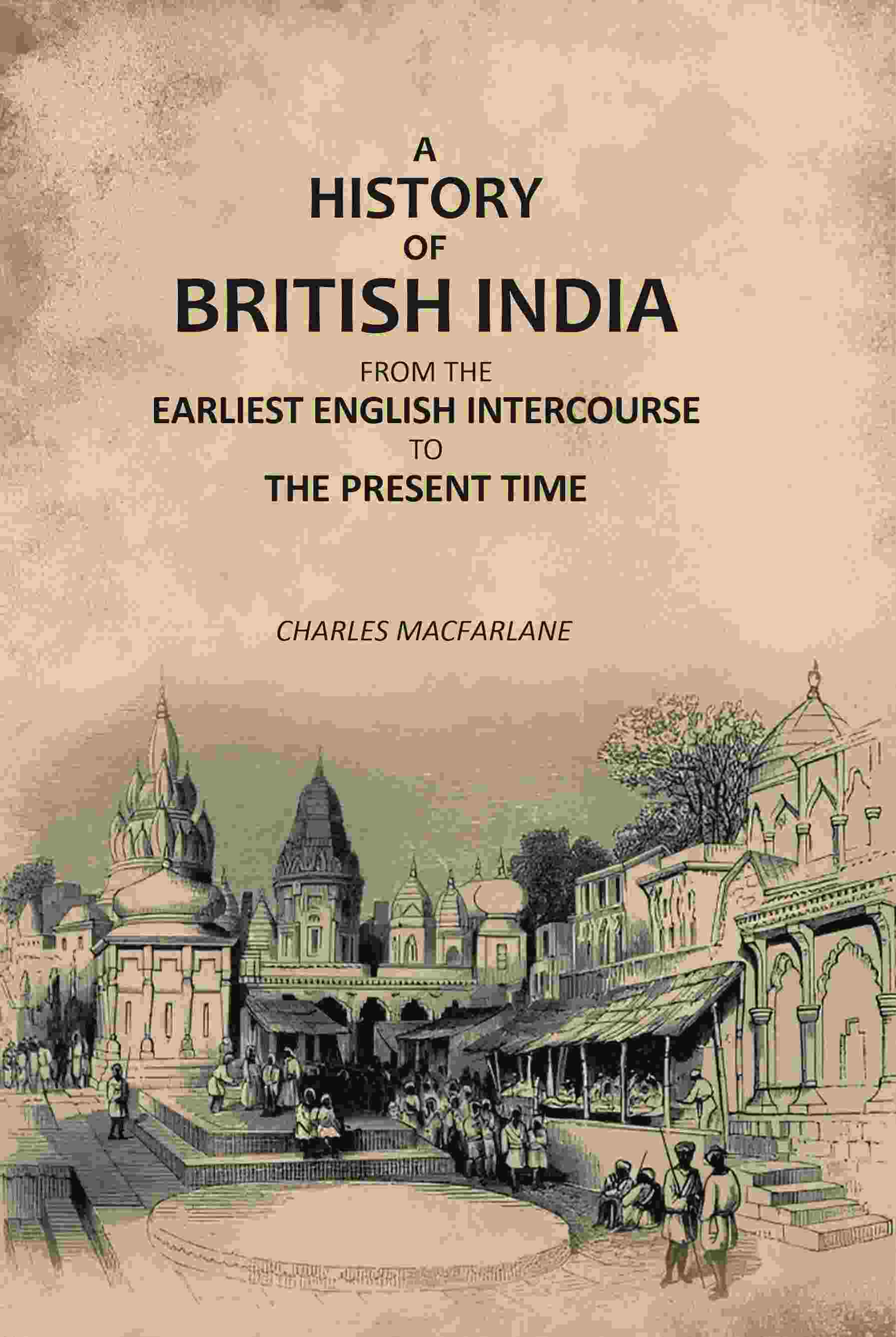 A History of British India: From the Earliest English Intercourse to the Present Time - Gyan Books | Grocsy