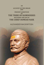 An Account Of The Origin And Present Condition Of The Tribe Of Ramoossies,: Including The Life Of The Chief Oomiah Naik. - Gyan Books | Grocsy