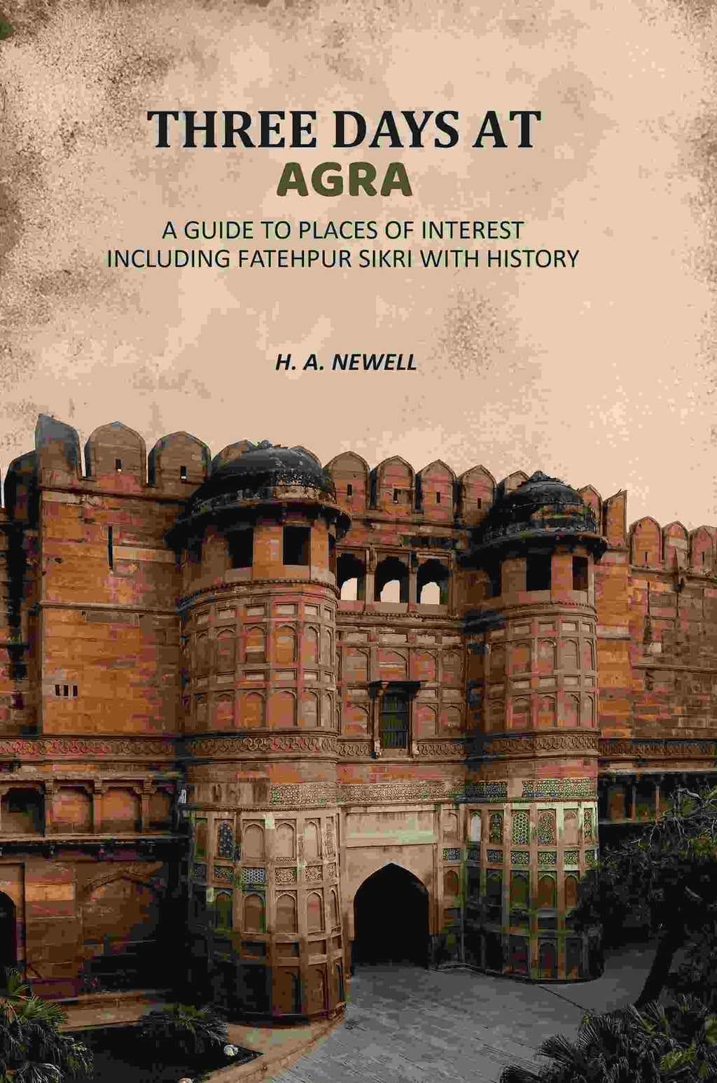 Three Days At Agra: A Guide To Places Of Interest Including Fatehpur Sikri With History - Gyan Books | Grocsy