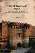 Three Days At Agra: A Guide To Places Of Interest Including Fatehpur Sikri With History - Gyan Books | Grocsy