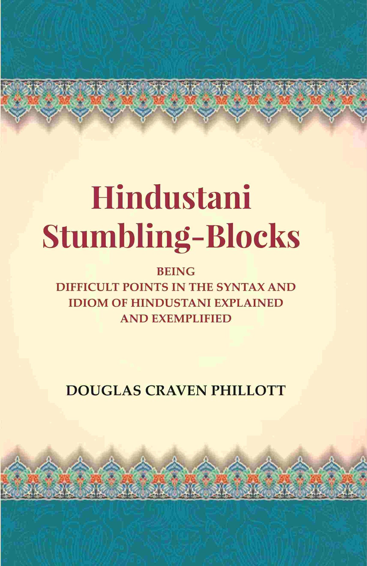 Hindustani Stumbling-Blocks: Being Difficult Points In The Syntax And Idiom Of Hindustani Explained And Exemplified - Gyan Books | Grocsy