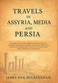 Travels in Assyria, Media, and Persia: Including a Journey from Baghdad over Mount Zagros to Hamadan (the Ancient Ecbatana), Researches in Isfahan and the Ruins of Persepolis, and a Journey from There through Shiraz and Shapur to the Seashore - Gyan Books | Grocsy