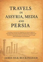Travels in Assyria, Media, and Persia: Including a Journey from Baghdad over Mount Zagros to Hamadan (the Ancient Ecbatana), Researches in Isfahan and the Ruins of Persepolis, and a Journey from There through Shiraz and Shapur to the Seashore - Gyan Books | Grocsy