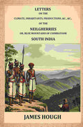 Letters on the Climate, Inhabitants, Productions, etc.: of the Neilgherries, or Blue Mountains of Coimbatore, South India - Gyan Books | Grocsy