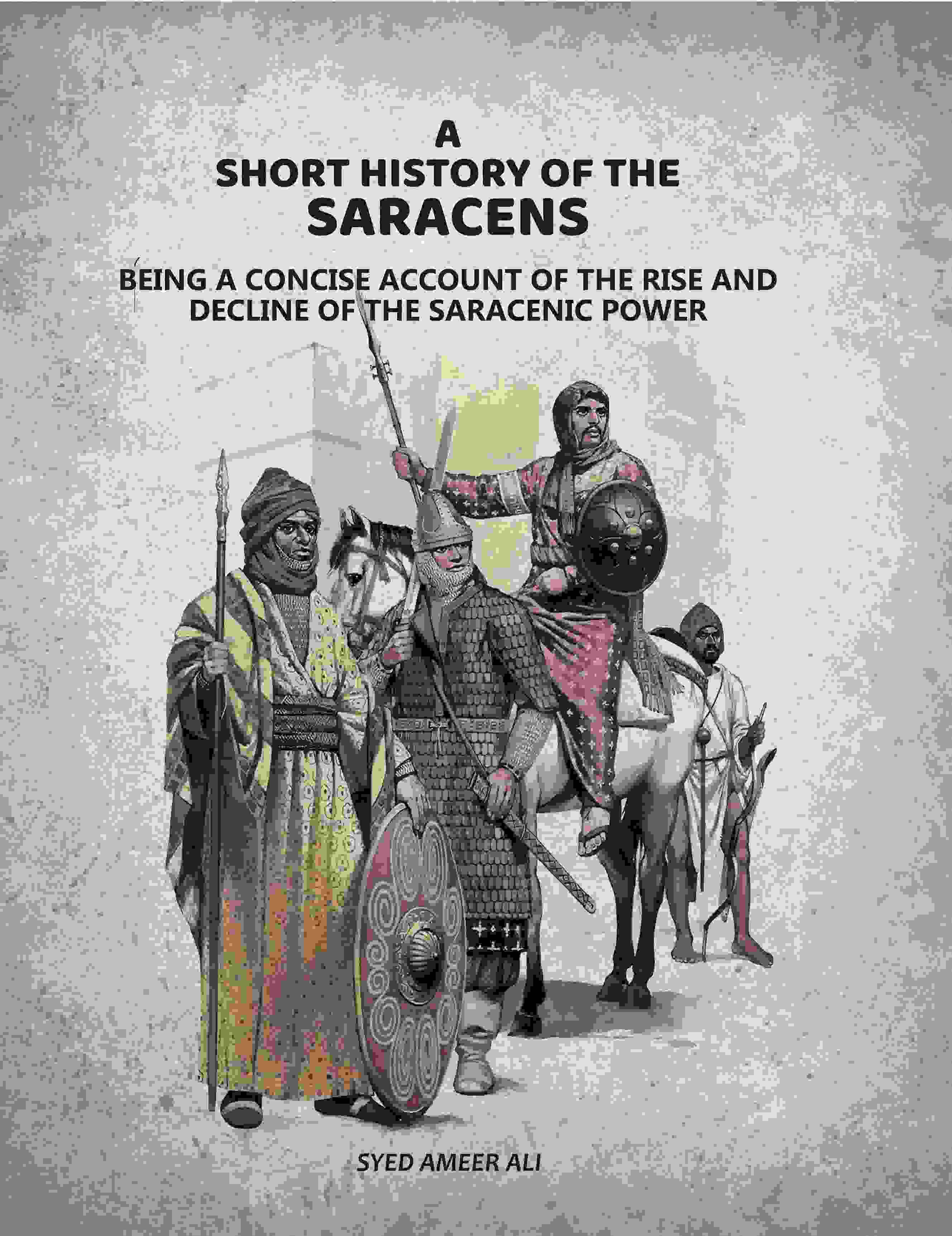 A Short History Of The Saracens: Being A Concise Account Of The Rise and Decline Of The Saracenic Power - Gyan Books | Grocsy