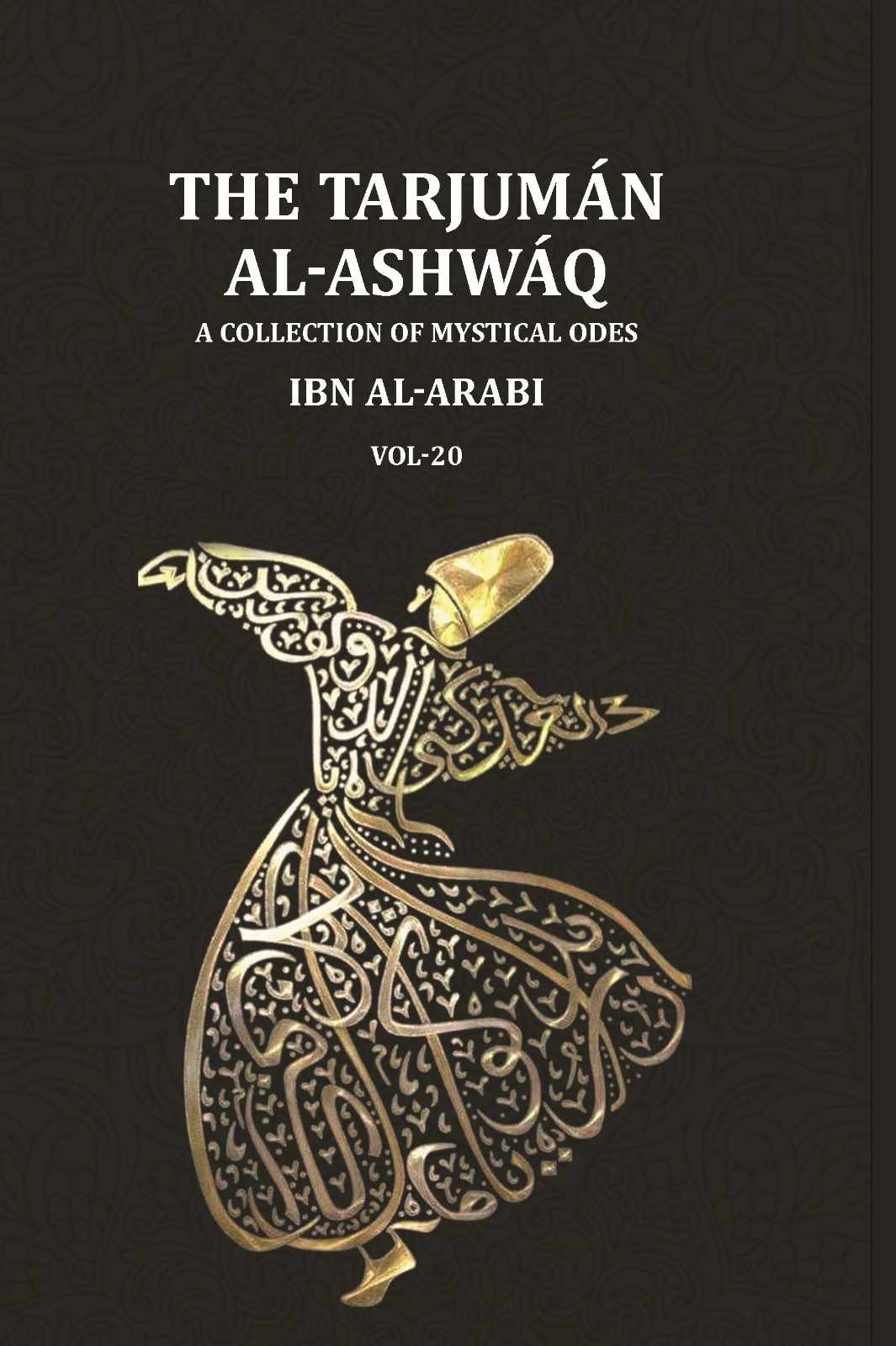 The Tarjumān al-Ashwāq: A Collection of Mystical Odes by Muḥyī'ddīn Ibn al-ʿArabī; Edited from Three Manuscripts with a Literal Translation of the Text and an Abridged Version of the Author's Commentary (20th) - Gyan Books | Grocsy