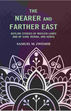 The Nearer and Farther East: Outline Studies of Moslem Lands And of Siam, Burma, And Korea - Gyan Books | Grocsy