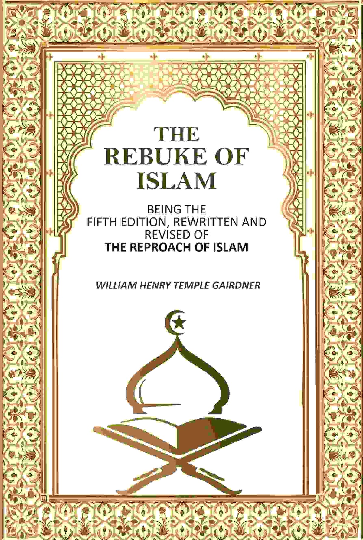 The Rebuke Of Islam: Being The Fifth Edition, Rewritten And Revised Of The Reproach Of Islam - Gyan Books | Grocsy