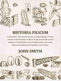 Historia Filicum: An Exposition of the Nature, Number, and Organography of Ferns; a Review of the Principles on Which Genera Are Founded and the Systems of Classification of the Principal Authors, with a New General Arrangement and Characters of the Gener | Grocsy