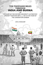 Ten Thousand Miles Through India And Burma: An Account Of The Oxford University Authentics’ Cricket Tour With Mr. K. J. Key In The year Of The Coronation Durbar - Gyan Books | Grocsy