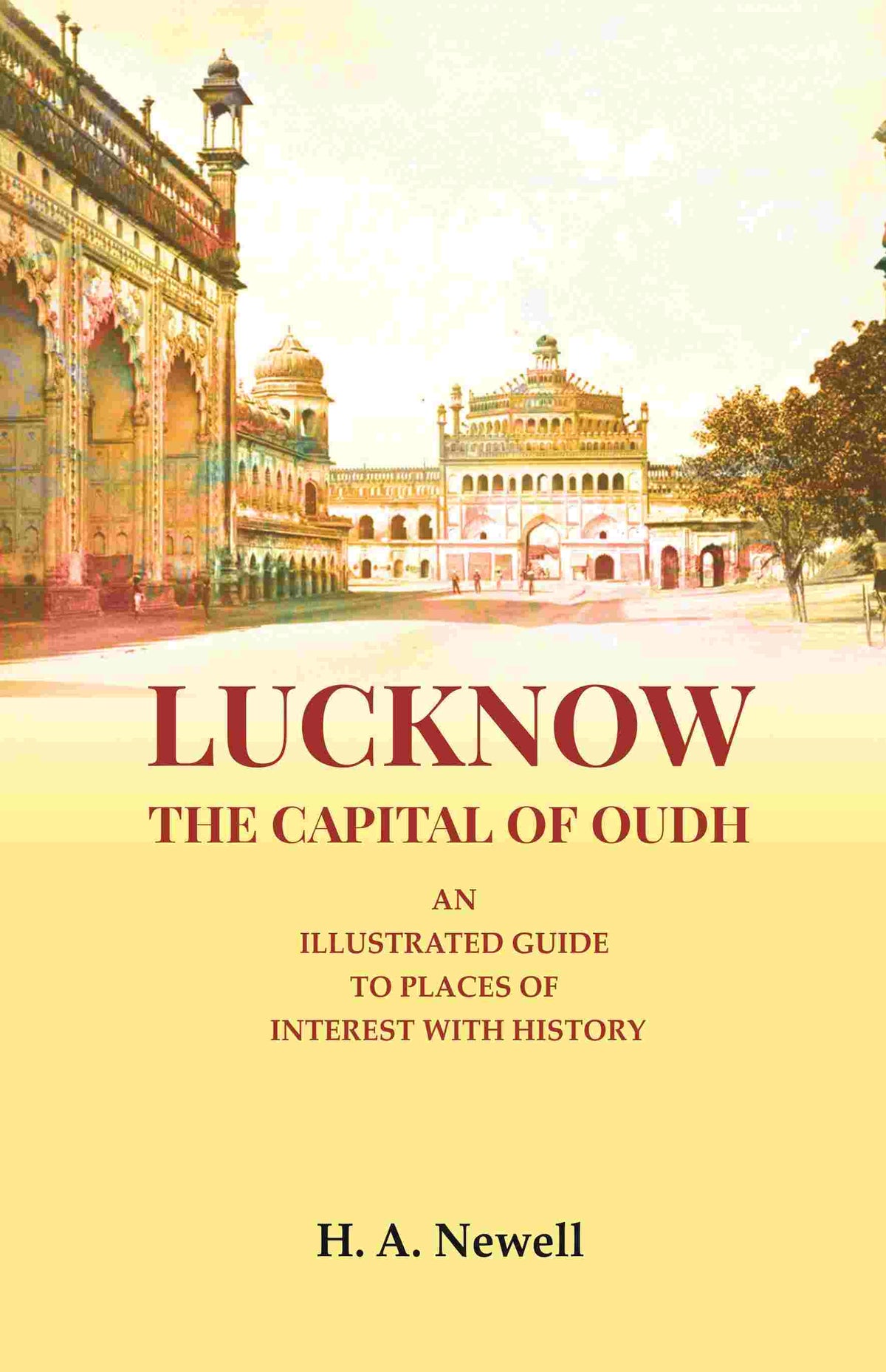 Lucknow the Capital of Oudh: An Illustrated guide to Places of interest with History - Gyan Books | Grocsy