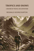 Tropics And Snows: A Record Of Travel And Adventure - Gyan Books | Grocsy