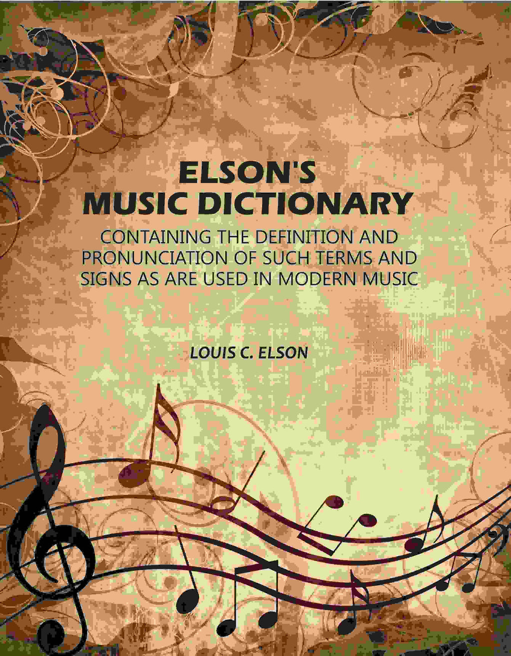 Elson's Music Dictionary: Containing the Definition and Pronunciation of Such Terms and Signs As Are Used in Modern Music - Gyan Books | Grocsy