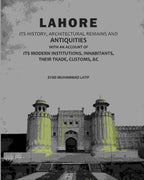 Lahore: Its History, Architectural Remains And Antiquities: With An Account Of Its Modern Institutions, Inhabitants, Their Trade, Customs, &c - Gyan Books | Grocsy