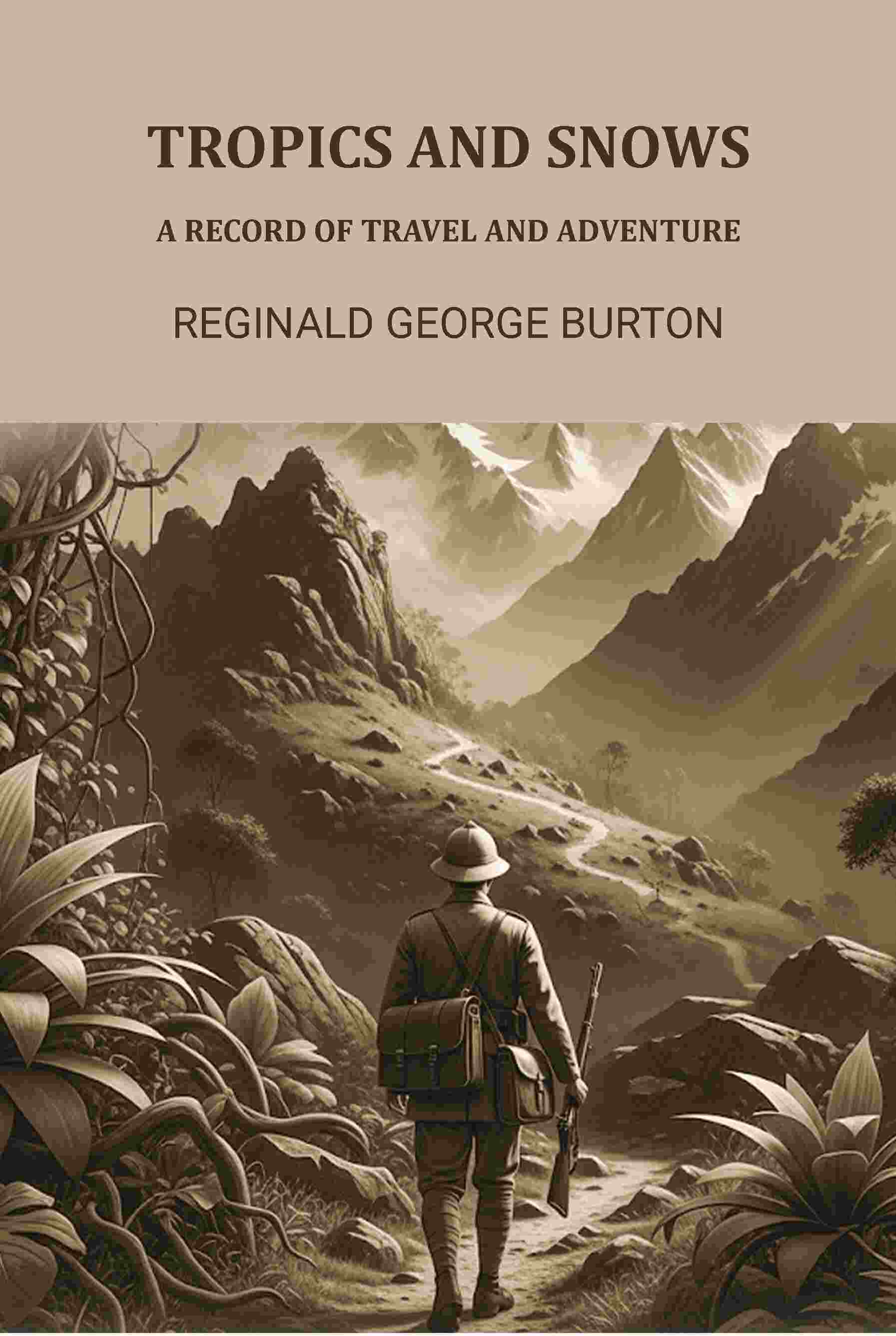 Tropics And Snows: A Record Of Travel And Adventure - Gyan Books | Grocsy