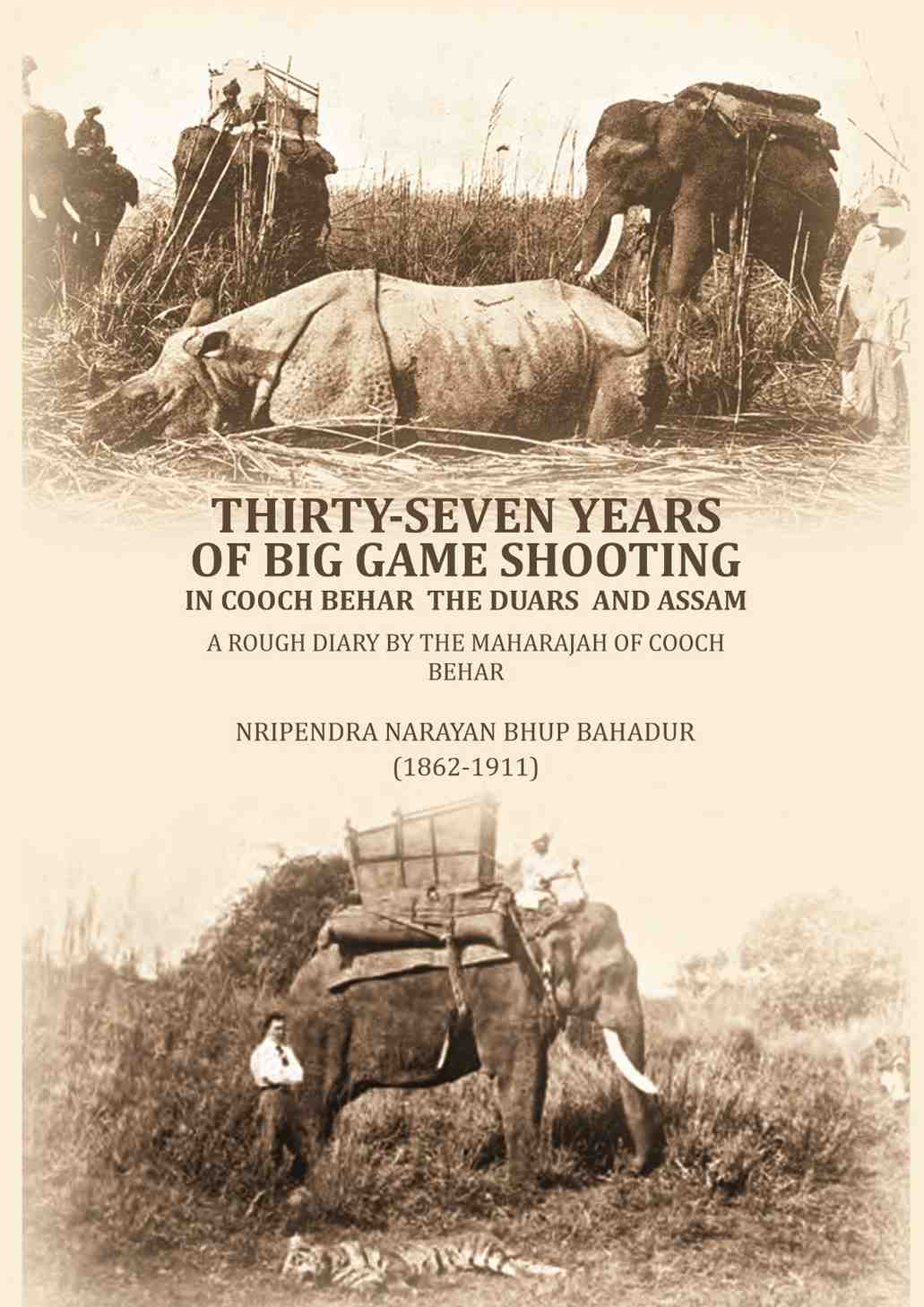 Thirty-seven years of big game shooting in Cooch Behar the Duars and Assam: A rough diary by the Maharajah of Cooch Behar. - Gyan Books | Grocsy
