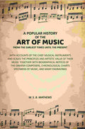 A Popular History of the Art of Music From the Earliest Times Until the Present: With Accounts of the Chief Musical Instruments and Scales the Principles and Artistic Value of Their Music Together with Biographical Notices of the Greater Composers, Chrono | Grocsy