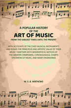 A Popular History of the Art of Music From the Earliest Times Until the Present: With Accounts of the Chief Musical Instruments and Scales the Principles and Artistic Value of Their Music Together with Biographical Notices of the Greater Composers, Chrono | Grocsy